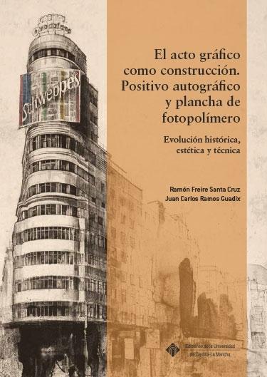 ACTO GRAFICO COMO CONSTRUCCION, EL. POSITIVO AUTOGRAFICO Y PLANCHA DE FOTOPOLIMERERO "EVOLUCIÓN HISTORICA, ESTÉTICA Y TECNICA"