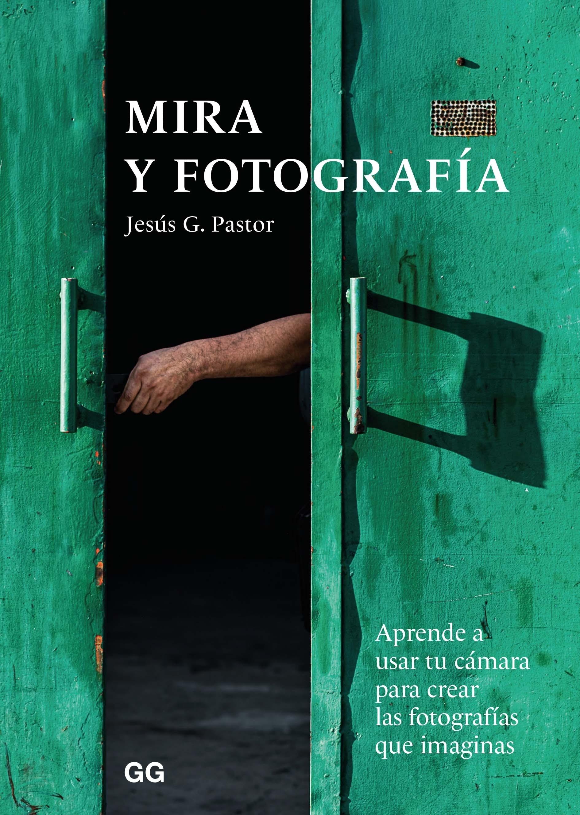 MIRA Y FOTOGRAFÍA  "APRENDE A USAR TU CÁMARA PARA CREAR LAS FOTOGRAFÍAS QUE IMAGINAS"