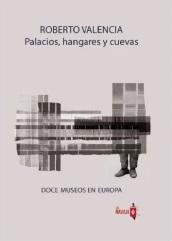 PALACIOS, HANGARES Y CUEVAS "DOCE MUSEOS EN EUROPA". 