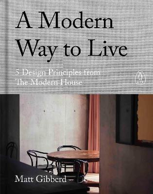 MODERN WAY TO LIVE, A "5 DESIGN PRINCIPLES FROM THE MODERN HOUSE"