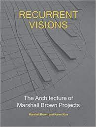 BROWN: RECURRENT VISIONS: THE ARCHITECTURE OF MARSHALL BROWN PROJECTS. 