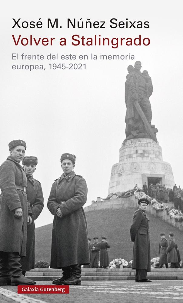VOLVER A STALINGRADO "EL FRENTE DEL ESTE EN LA MEMORIA EUROPEA, 1945-2021". 