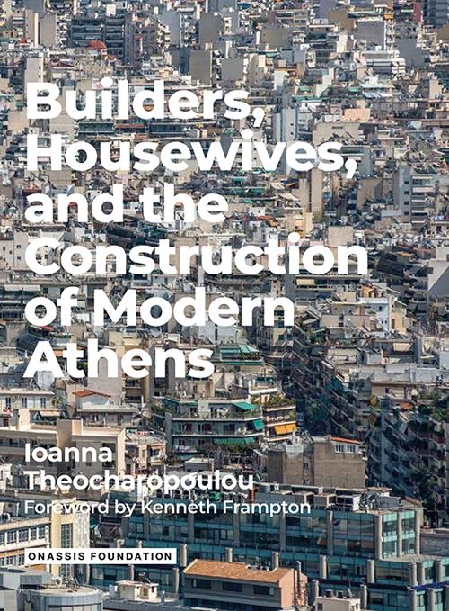 BUILDERS, HOUSEWIVES, AND THE CONSTRUCTION OF MODERN ATHENS