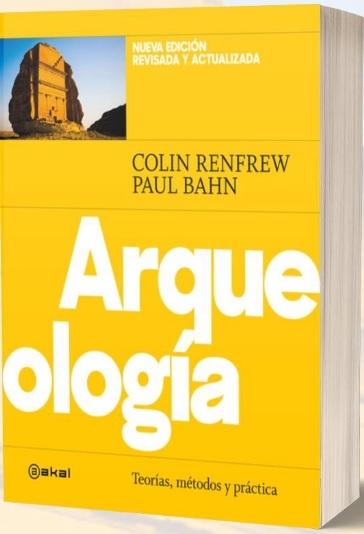 ARQUEOLOGIA "TEORIAS, METODOS Y PRACTICA (NUEVA ED. REVISADA Y ACTUALIZADA)"