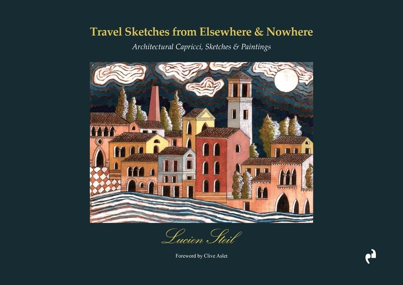 TRAVEL SKETCHES FROM ELSEWHERE AND NOWHERE "ARCHITECTURAL CAPRICCI, SKETCHES AND PAINTINGS". 