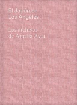 JAPON EN LOS ANGELES, EL. LOS ARCHIVOS DE AMALIA AVIA.