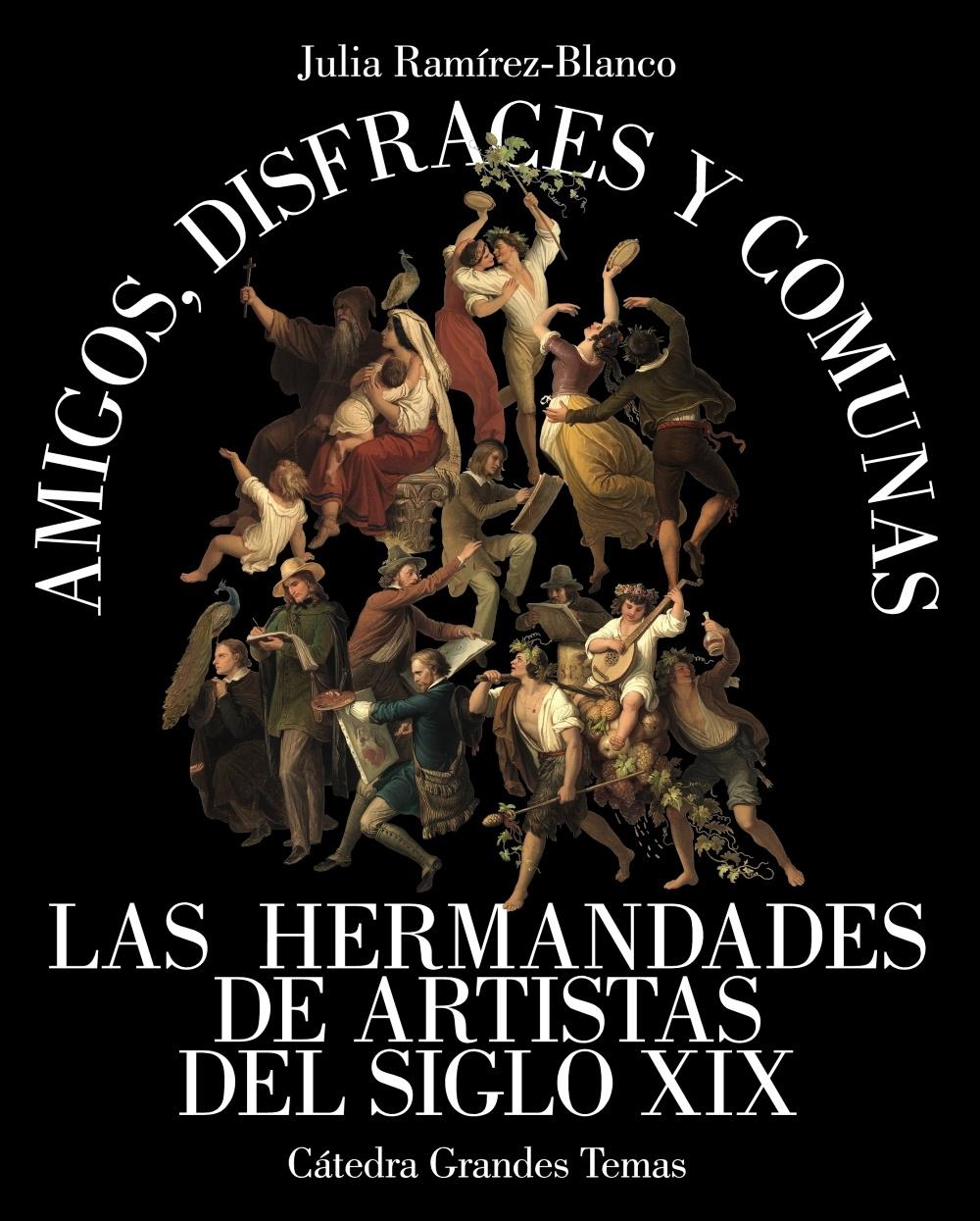 AMIGOS,DISFRACES Y COMUNAS "LAS HERMANDADES DE ARTISTAS DEL SIGLO XIX"