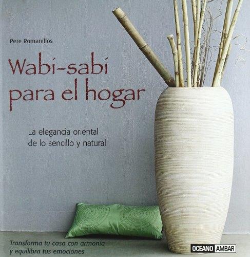 WABI-SABI PARA EL HOGAR "TRANSFORMA TU CASA CON ARMONÍA Y EQUILIBRA TUS EMOCIONES"