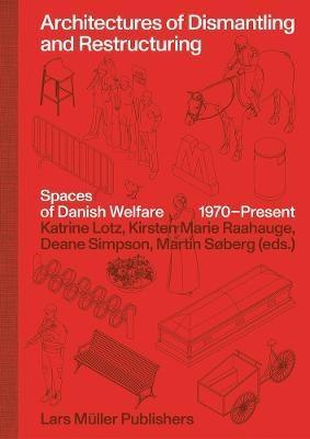 ARCHITECTURES OF DISMANTLING AND RESTRUCTURING.SPACES OF DANISH WELFARE 1970-PRESENT.. 