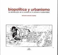 BIOPOLITICA Y URBANISMO "LA REINVENCION DE LA CIUDAD EN LA PRIMERA MODERNIDAD"