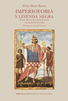 IMPERIOFOBIA Y LEYENDA NEGRA "ROMA, RUSIA, ESTADOS UNIDOS Y EL IMPERIO ESPAÑOL"