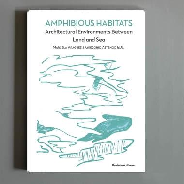 AMPHIBIOUS HABITATS "ARCHITECTURAL ENVIRONMENTS BETWEEN LAND AND SEA". 