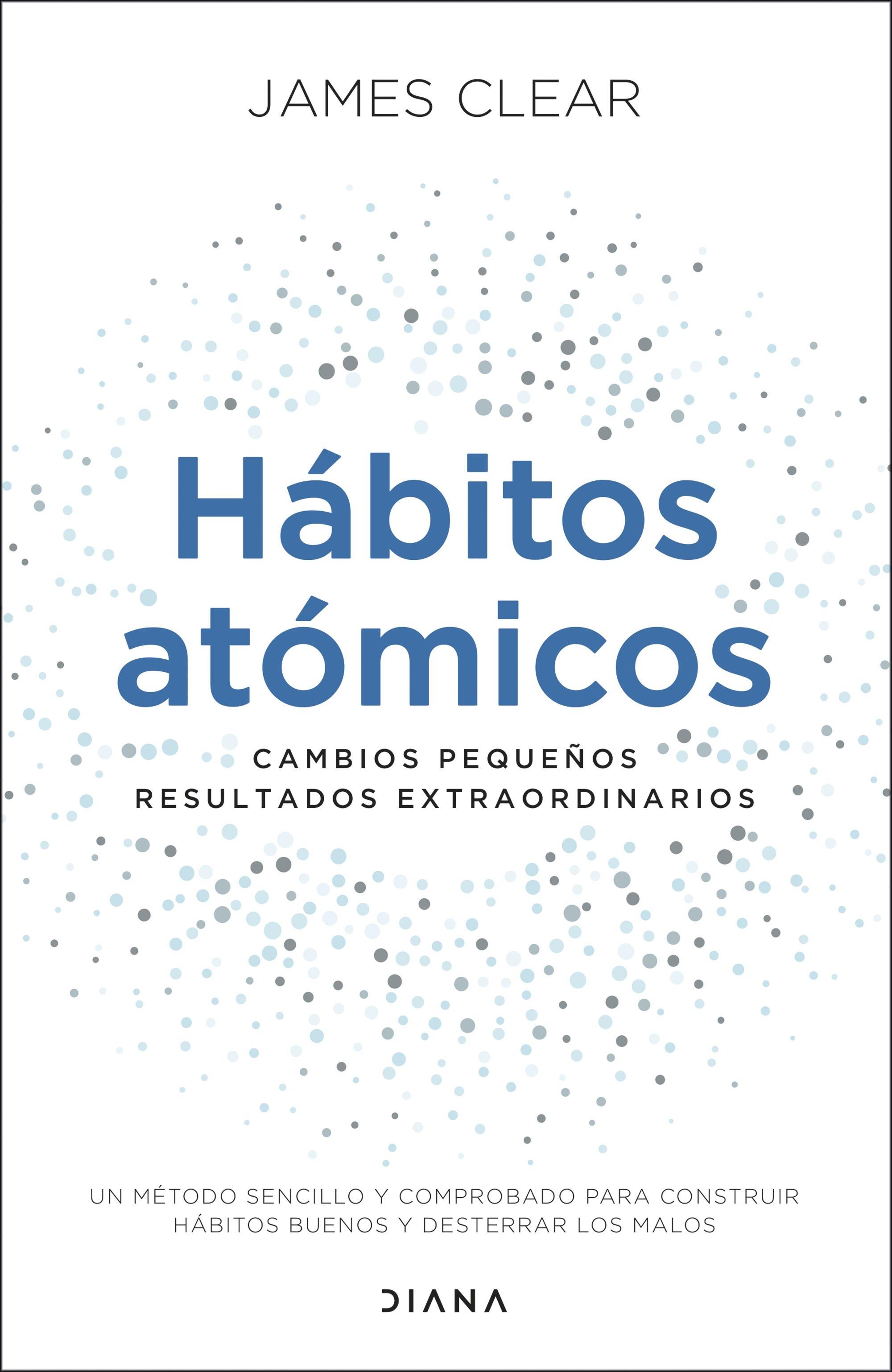 HABITOS ATOMICOS "CAMBIOS PEQUEÑOS, RESULTADOS EXTRAORDINARIOS". 