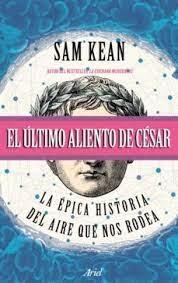 ULTIMO ALIENTO DE CESAR, EL "LA EPICA HISTORIA DEL AIRE QUE NOS RODEA". 