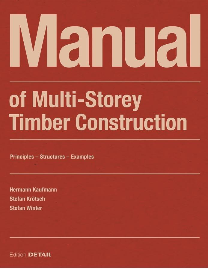 MANUAL OF MULTISTOREY TIMBER CONSTRUCTION (REVISED AND EXTENDED REPRINT) "PRINCIPLES / CONSTRUCTIONS / EXAMPLES". 
