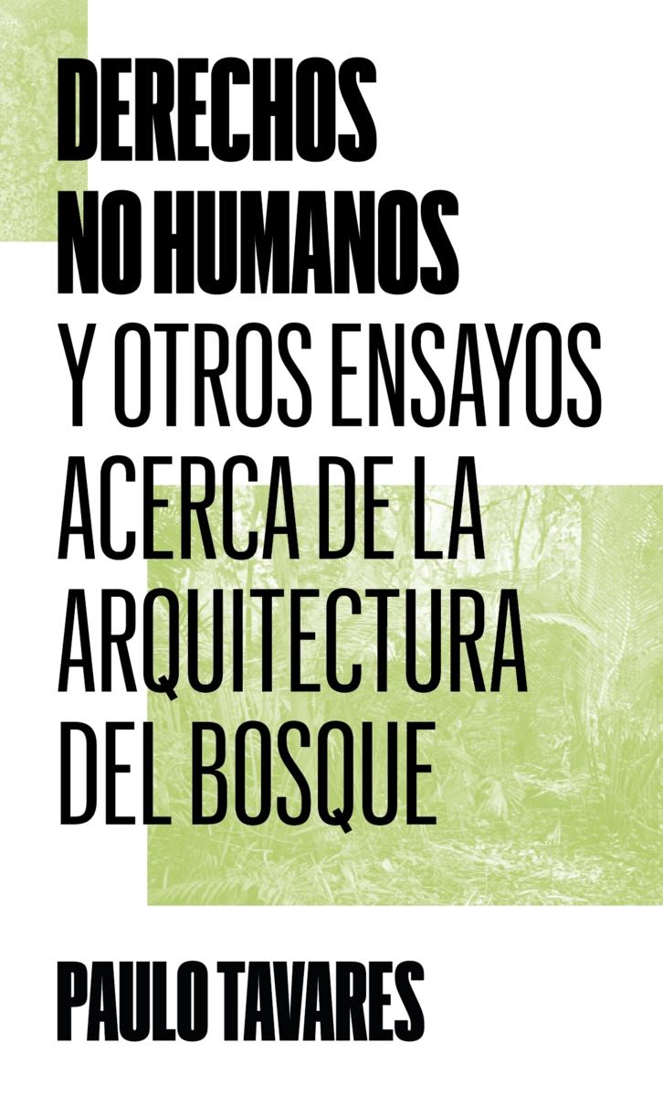 DERECHOS NO HUMANOS  "Y OTROS ENSAYOS ACERCA DE LA ARQUITECTURA DEL BOSQUE"
