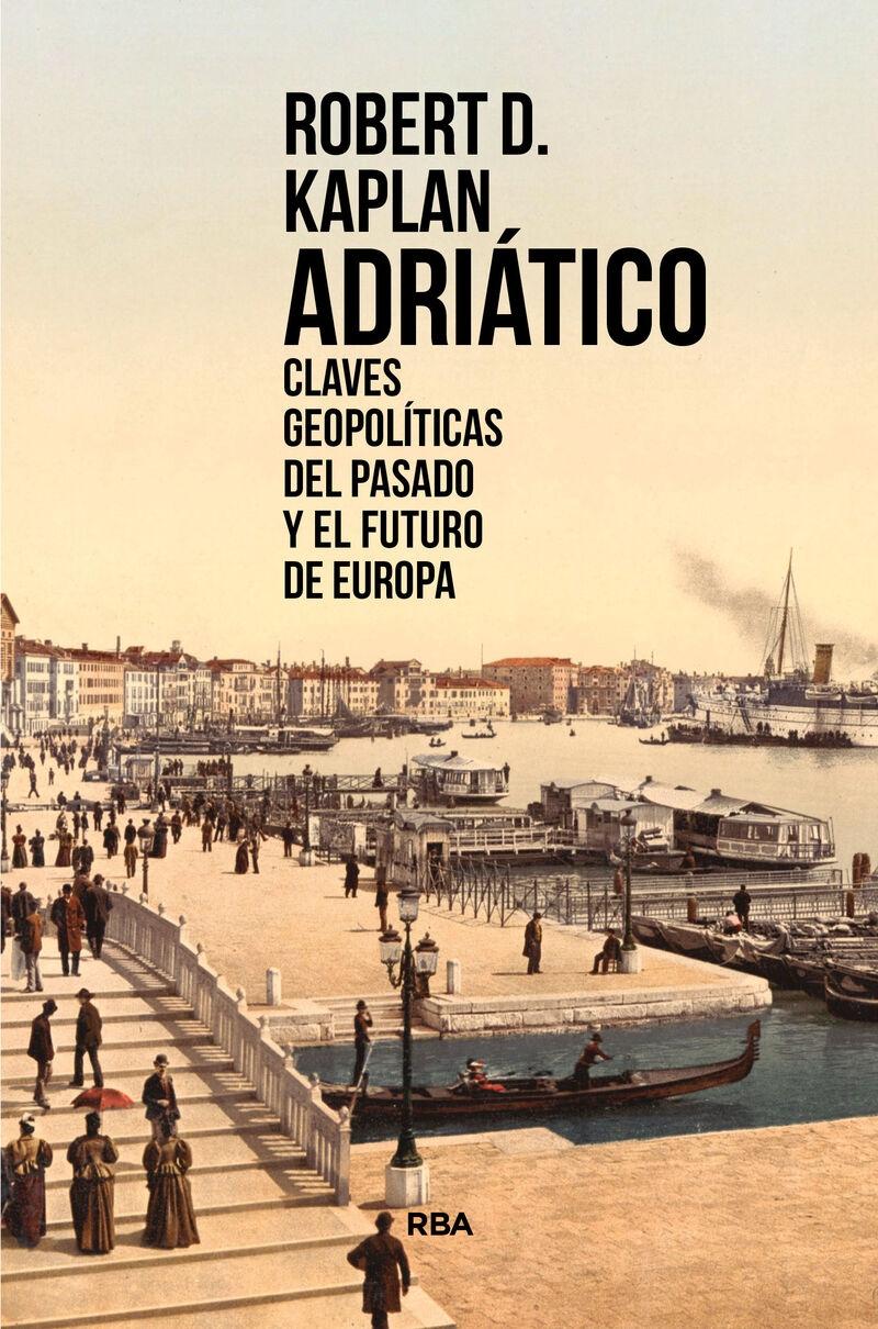 ADRIATICO "CLAVES GEOPOLITICAS DEL PASADO Y EL FUTURO DE EUROPA"