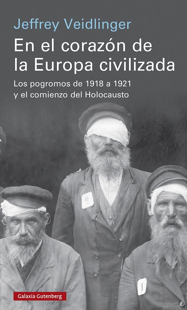 EN EL CORAZÓN DE LA EUROPA CIVILIZADA. "LOS POGROMOS DE 1918 A 1921 Y EL COMIENZO DEL HOLOCAUSTO."