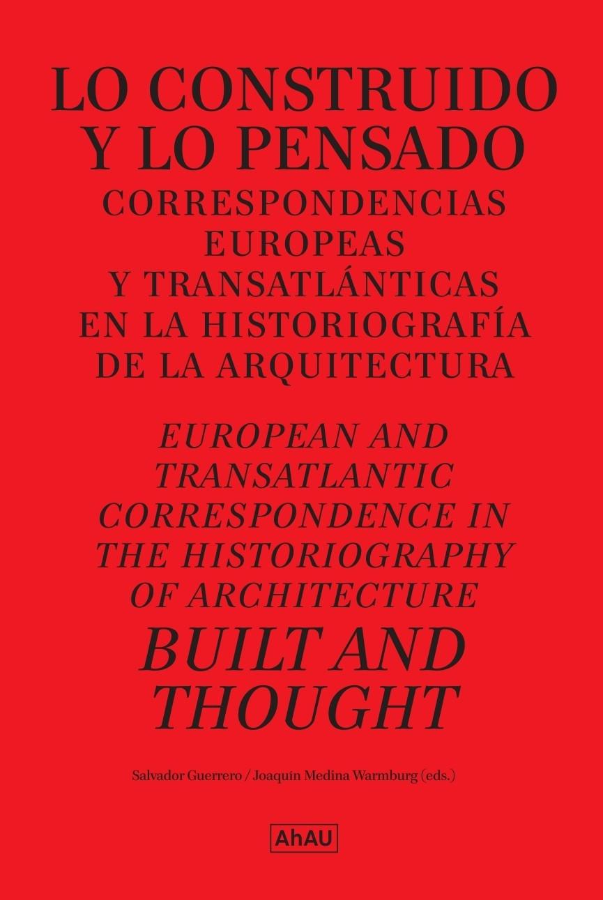 LO CONSTRUIDO Y LO PENSADO.  "CORRESPONDENCIAS EUROPEAS Y TRANSATLÁNTICAS EN LA HISTORIOGRAFIA DE LA ARQUITECTURA"