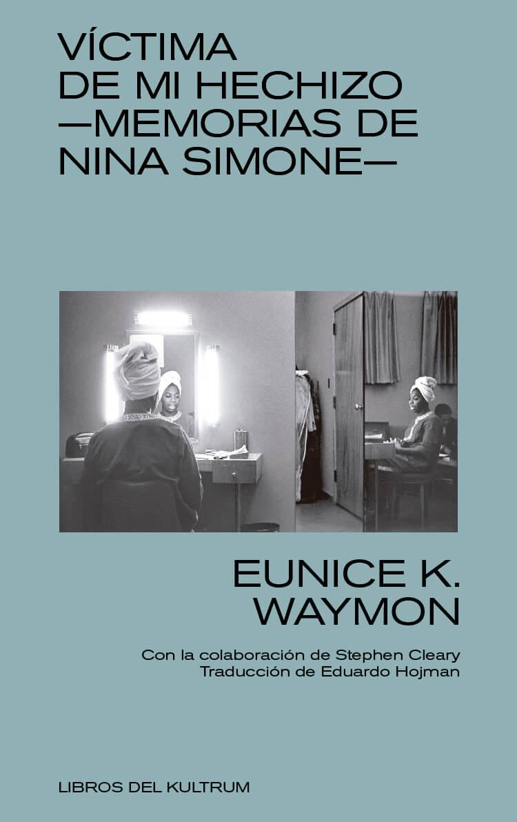 MEMORIAS DE NINA SIMONE "VÍCTIMA DE MI HECHIZO."