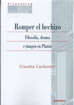 ROMPER EL HECHIZO "FILOSOFIA, DRAMA E IMAGEN EN PLATON". 