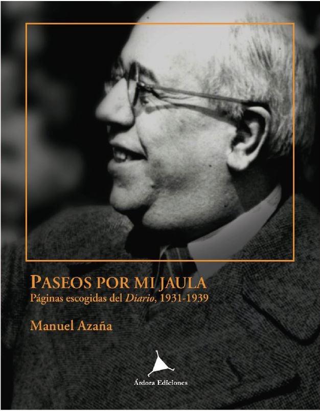 PASEOS POR MI JAULA "PÁGINAS ESCOGIDAS DEL DIARIO , 1931 - 1939.". 