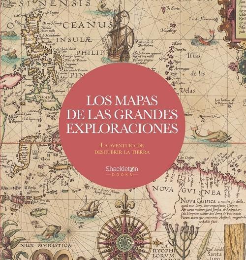 MAPAS DE LAS GRANDES EXPLORACIONES, LOS "LA AVENTURA DE DESCUBRIR LA TIERRA".