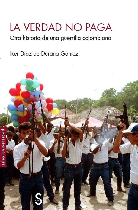 VERDAD NO PAGA, LA "OTRA HISTORIA DE UNA GUERRILLA COLOMBIANA"