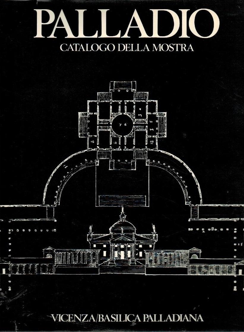 PALLADIO: CATALOGO DELLA MOSTRA "MOSTRA DEL PALLADIO. VINCENZA / BASILICA PALLADIANA"