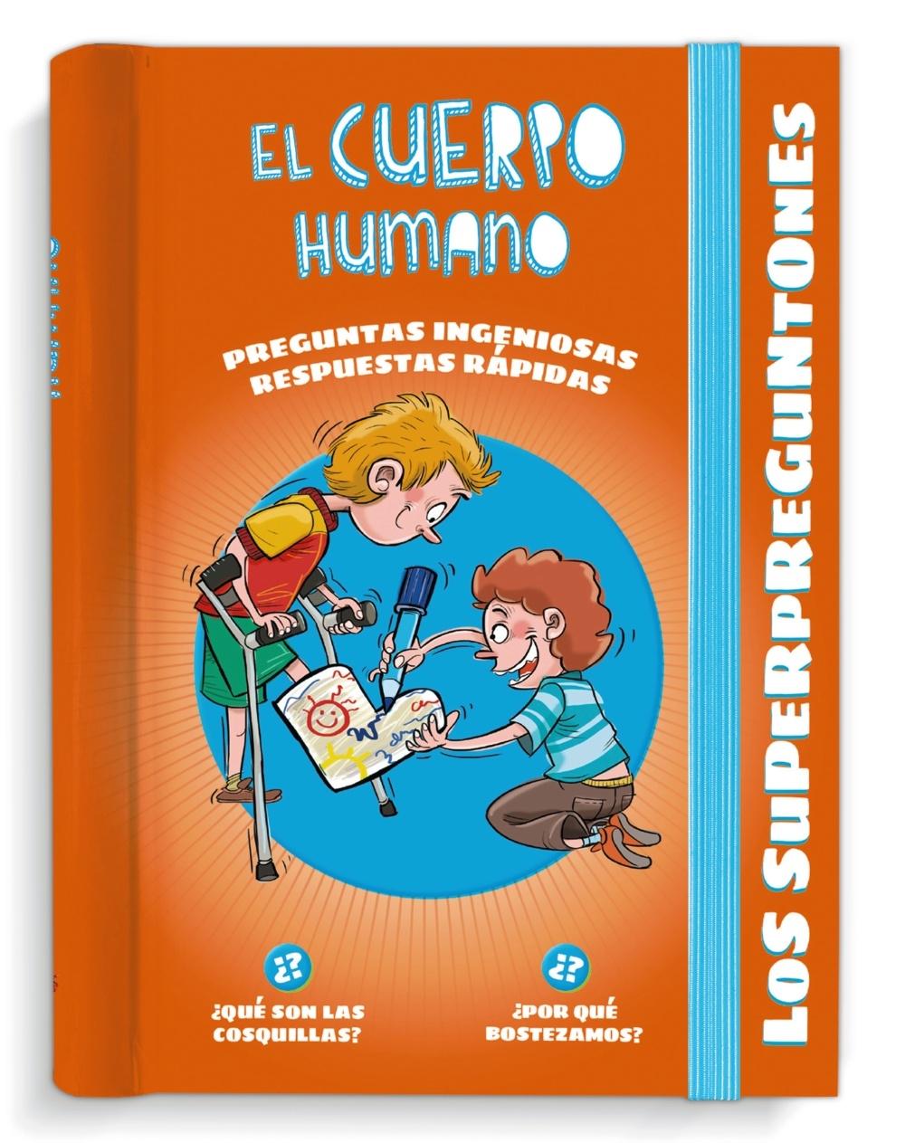 CUERPO HUMANO, EL "LOS SUPERPREGUNTONES: RESPUESTAS RAPIDAS PARA PREGUNTAS INGENIOSAS". 