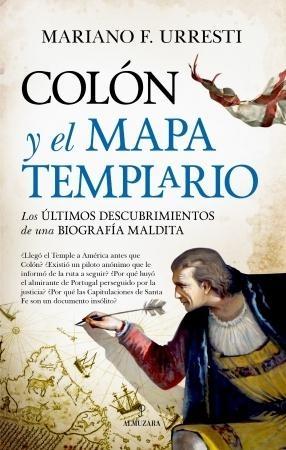 COLÓN Y EL MAPA TEMPLARIO "LOS ÚLTIMOS DESCUBRIMIENTOS DE UNA BIOGRAFÍA MALDITA"