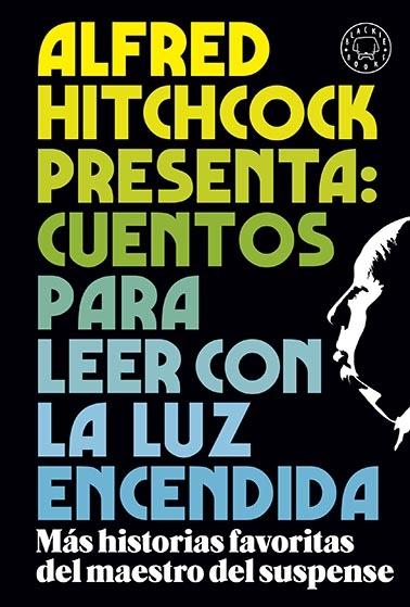 ALFRED HITCHCOCK PRESENTA: CUENTOS PARA LEER CON LA LUZ ENCENDIDA "LOS RELATOS FAVORITOS DEL MAESTRO DEL SUSPENSE". 