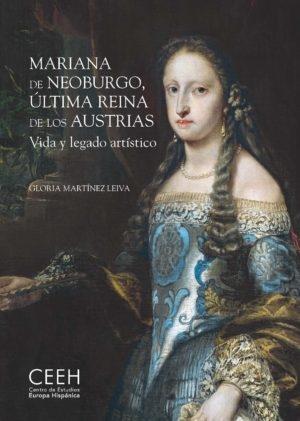 MARIANA DE NEOBURGO "ULTIMA REINA DE LOS AUSTRIAS. VIDA Y LEGADO ARTISTICO"