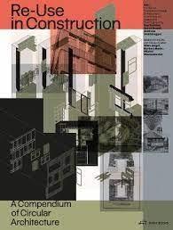 RE-USE IN CONSTRUCTION "A COMPENDIUM OF CIRCULAR ARCHITECTURE"