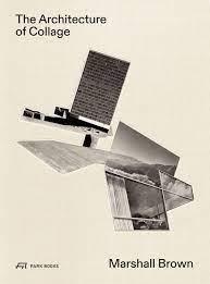 BROWN: THE ARCHITECTURE OF COLLAGE