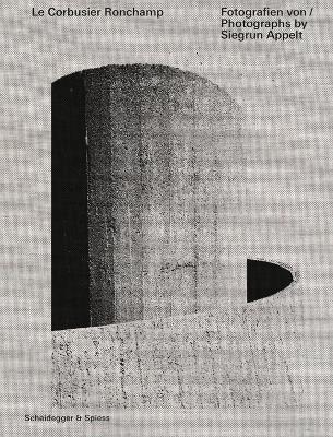 LE CORBUSIER RONCHAMP "PHOTOGRAPHS BY SIEGRUN APPELT". 