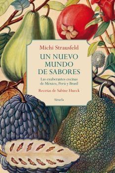 NUEVO MUNDO DE SABORES, UN "LAS EXUBERANTES COCINAS DE MEXICO, PERU Y BRASIL". 
