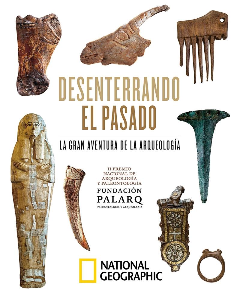 DESENTERRANDO EL PASADO "LA GRAN AVENTURA DE LA ARQUEOLOGIA". 