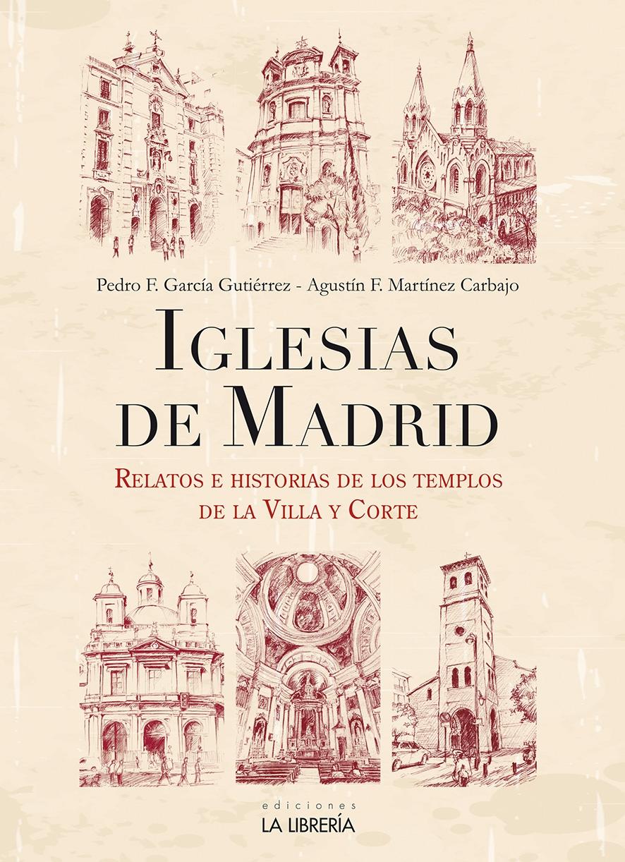 IGLESIAS DE MADRID "RELATOS E HISTORIAS DE LOS TEMPLOS DE LA VILLA Y CORTE"