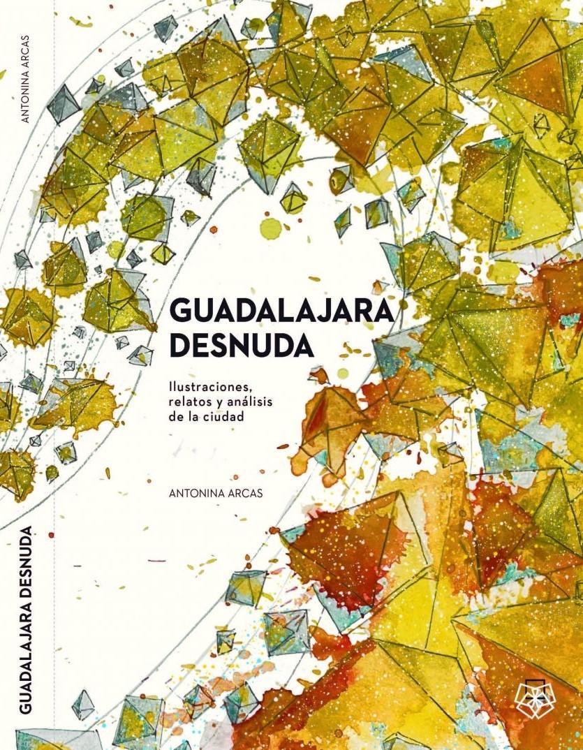 GUADALAJARA DESNUDA "ILUSTRACIONES, RELATOS Y ANALISIS DE LA CIUDAD". 