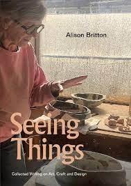 SEEING THINGS "COLLECTED WRITING ON ART, CRAFT AND DESIGN". 