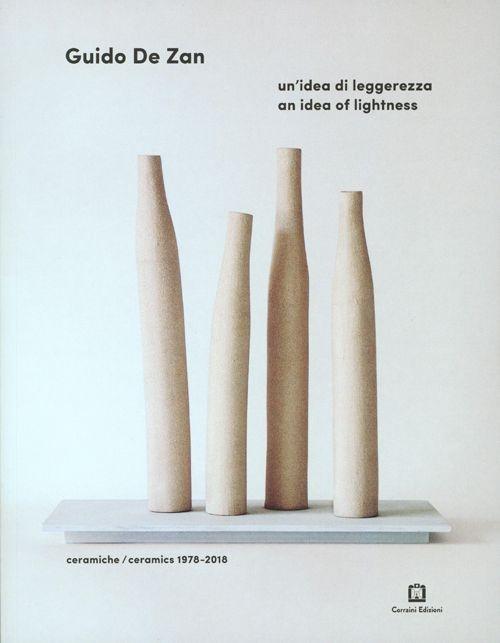 GUIDO DE ZAN: UN 'IDEA DI LEGGEREZZA / AN IDEA OF LIGHTNESS "CERAMICS 1978-2018"