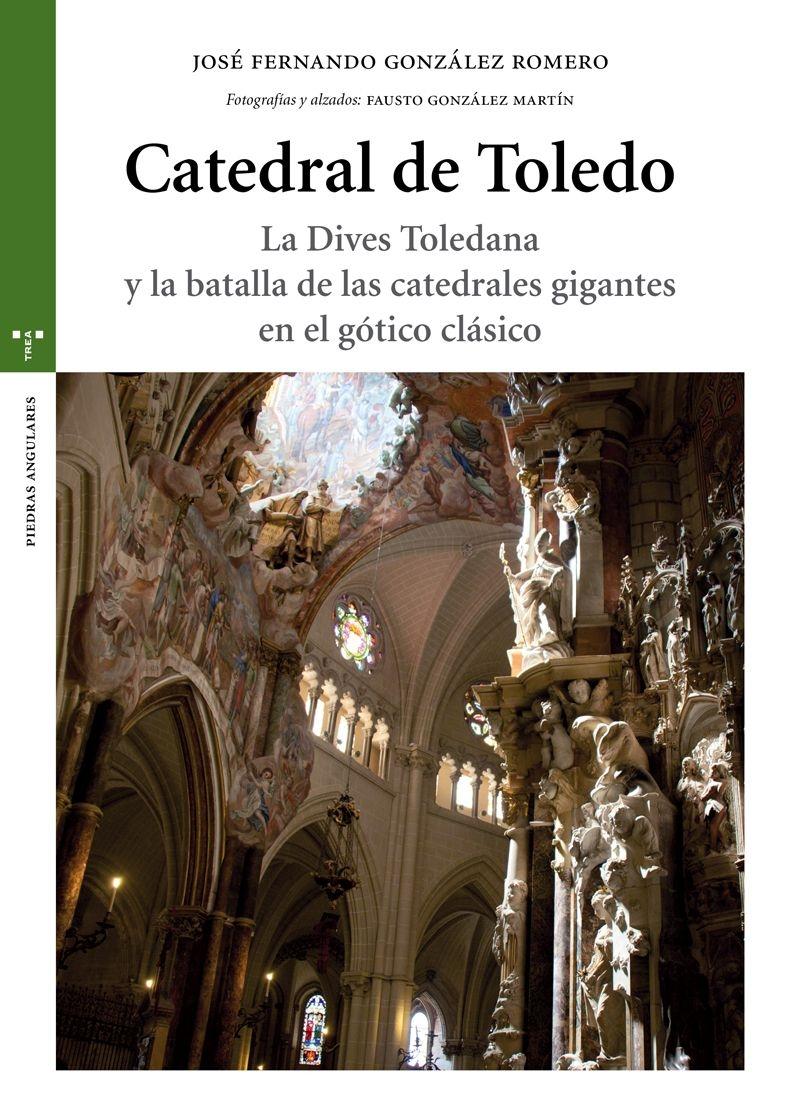CATEDRAL DE TOLEDO "LA DIVES TOLEDANA Y LA BATALLA DE LAS CATEDRALES GIGANTES EN EL GÓTICO "