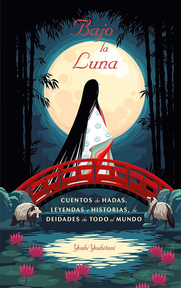 BAJO LA LUNA "CUENTOS DE HADAS, LEYENDAS E HISTORIAS DE DEIDADES DE TODO EL MUNDO"