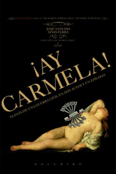 ¡AY,CARMELA! "ELEGIA DE UNA GUERRA CIVIL EN DOS ACTOS Y UN EPILOGO"