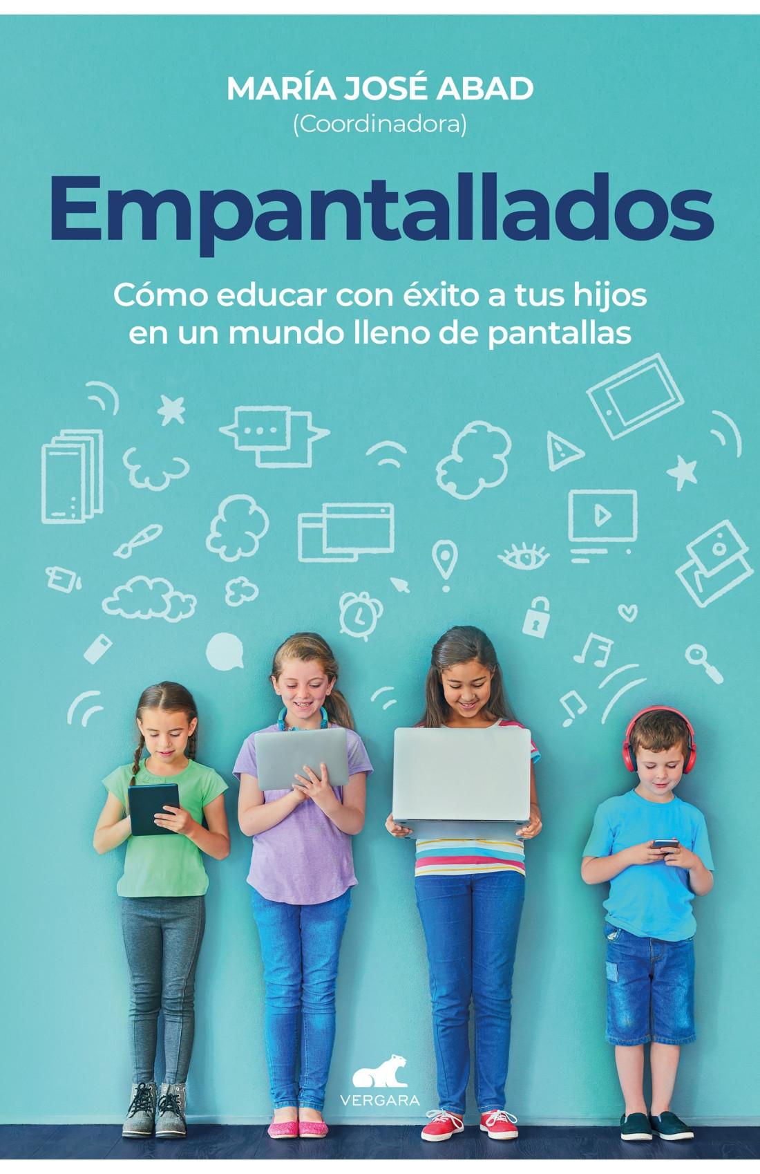 EMPANTALLADOS "CÓMO EDUCAR CON ÉXITO A TUS HIJOS EN UN MUNDO LLENO DE PANTALLAS". 