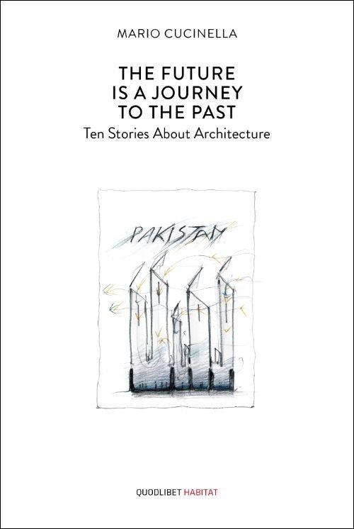 FUTURE IS A JOURNEY TO THE PAST. TEN STORIES ABOUT ARCHITECTURE, THE