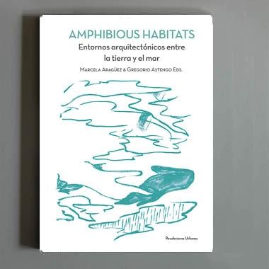 AMPHIBIOUS HABITATS "ENTORNOS ARQUITECTONICOS ENTRE LA TIERRA Y EL MAR". 