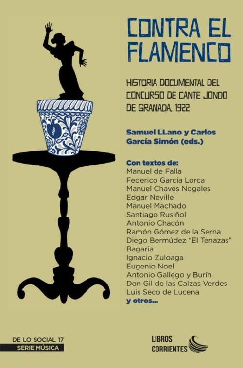 CONTRA EL FLAMENCO.HISTORIA DOCUMENTAL DEL CONCURSO DE CANTE JONDO DE GRANADA 1922.