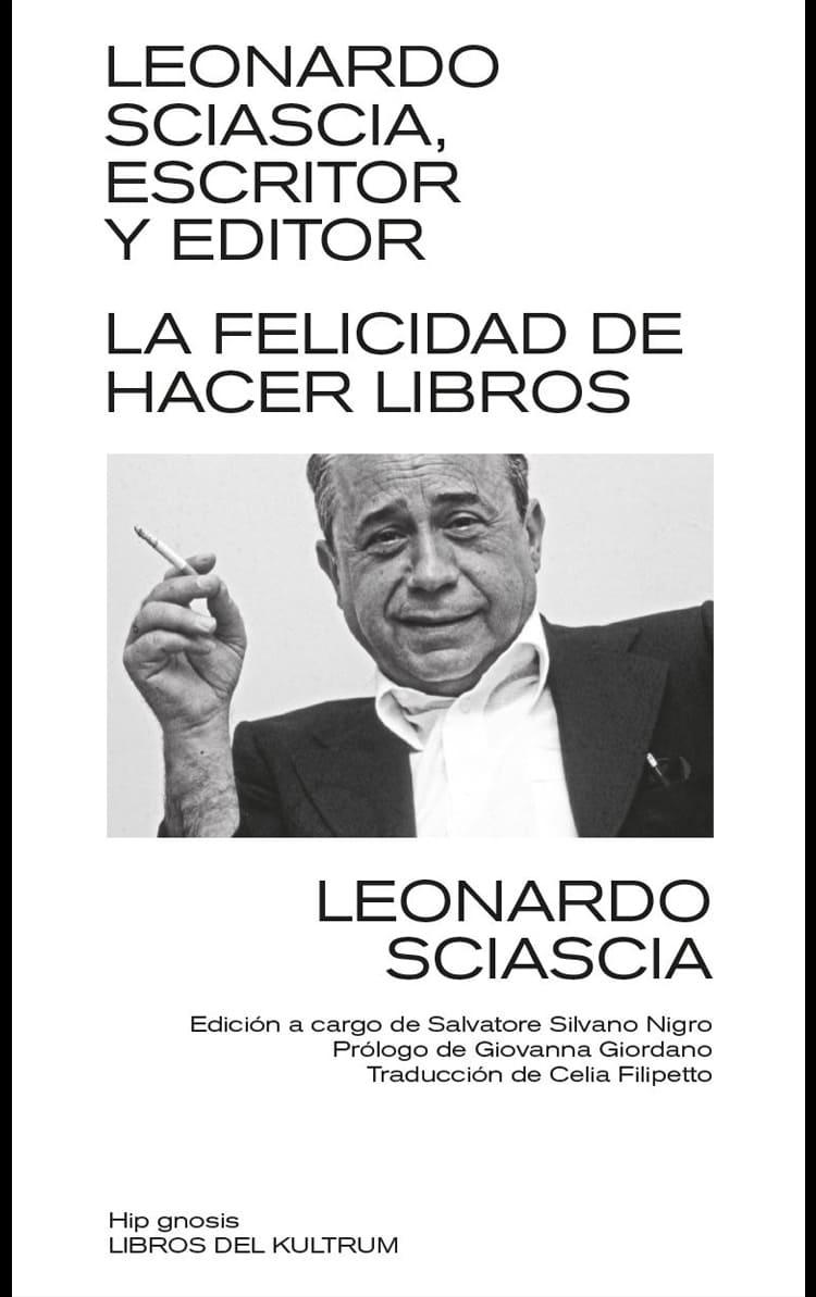 LEONARDO SCIASCIA, ESCRITOR Y EDITOR "LA FELICIDAD DE HACER LIBROS". 